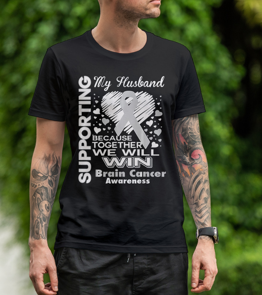 Supporting My Husband Because Together We Will Win Brain Cancer Awareness T-Shirt