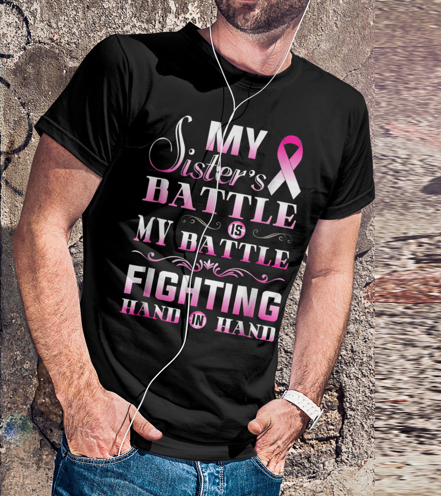 My Sister's Battle Is My Battle Fighting Hand In Hand Pink Ribbon Breast Cancer T-Shirt