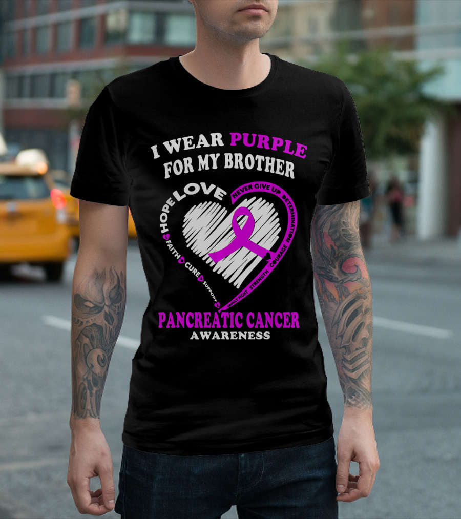 I Wear Purple For My Brother Pancreatic Cancer Awareness Love Courage Determination Strength Hope T-Shirt