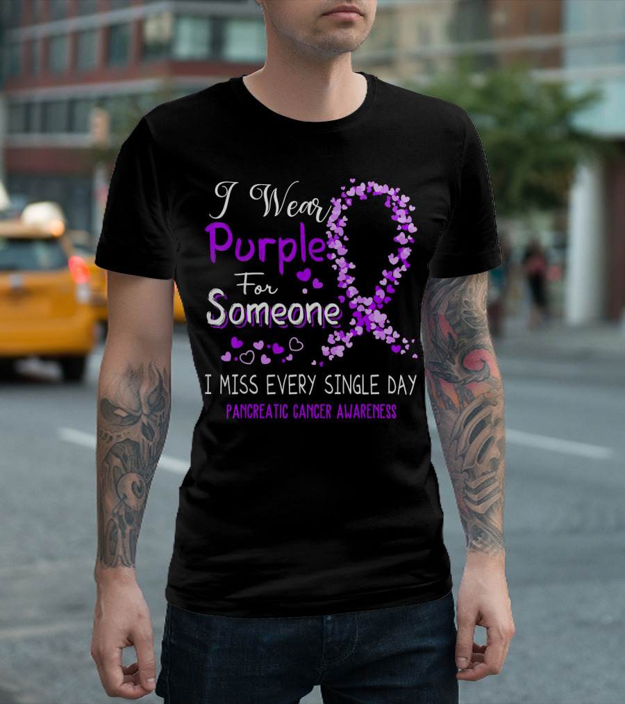 I Wear Purple For Someone I Miss Every Single Day Pancreatic Cancer Awareness T-Shirt