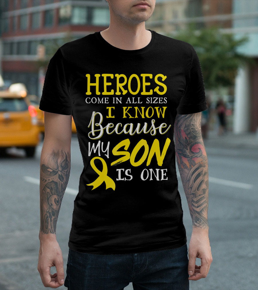Heroes Come in All Sizes I Know Because My Son Is One Childhood Cancer Awareness T-Shirt