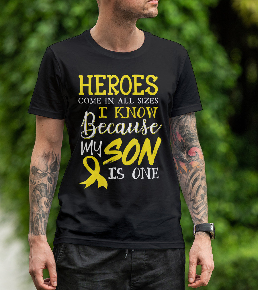 Heroes Come In All Sizes I Know Because My Son Is One Childhood Cancer Awareness T-Shirt