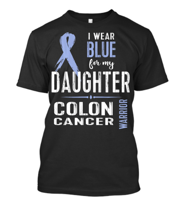 I Wear Blue For My Daughter Colon Cancer Warrior T-Shirt