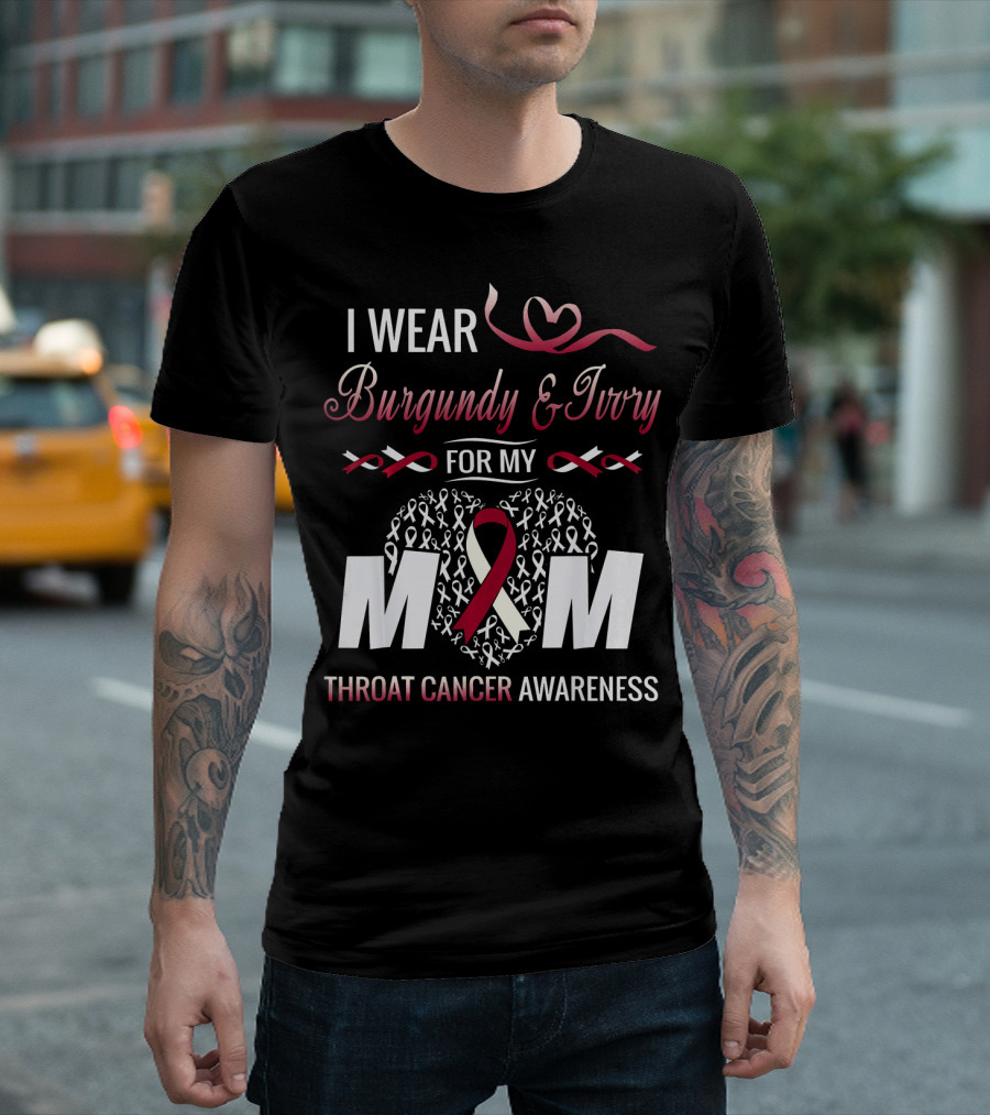 I Wear Burgundy and Ivory For My Mom Throat Cancer Awareness T-Shirt