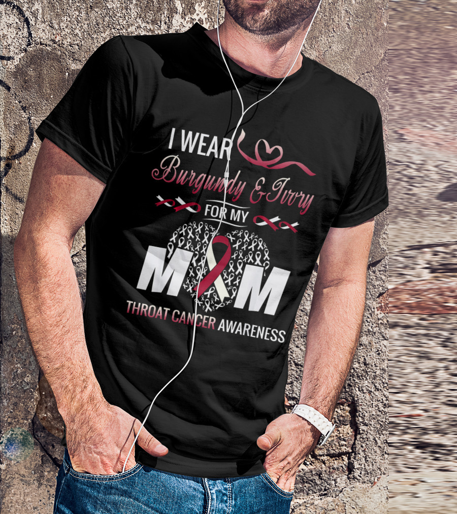 I Wear Burgundy And Ivory For My Mom Throat Cancer Awareness T-Shirt