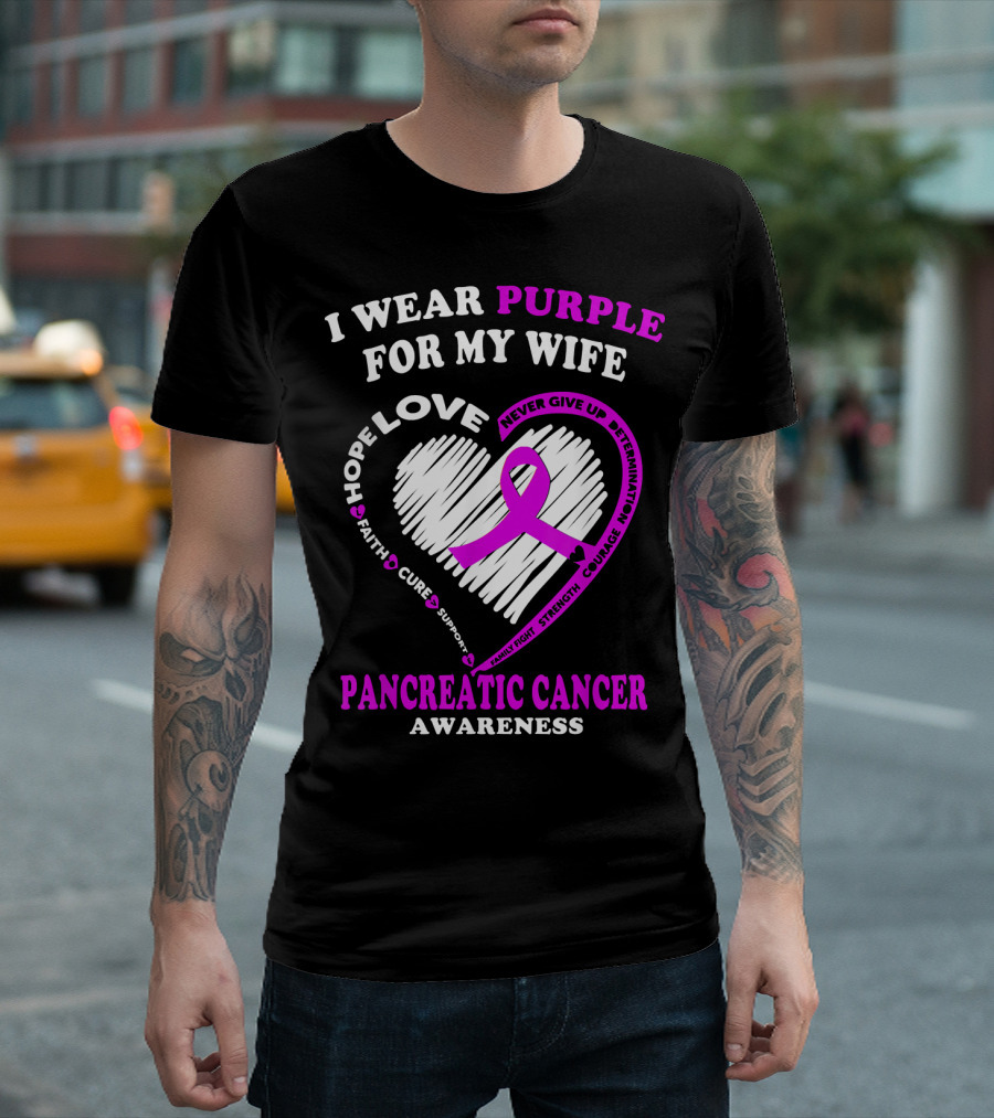 I Wear Purple for My Wife Love Hope Faith Cure Support Never Give Up Determination Family Fight Strength Courage Inspire Pancreatic Cancer Awareness T