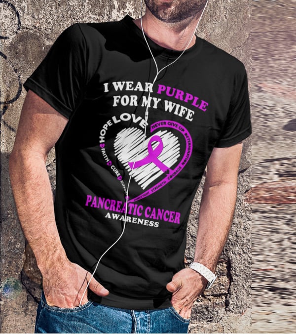 I Wear Purple For My Wife Love Hope Faith Cure Support Never Give Up Determination Family Fight Strength Courage Inspire Pancreatic Cancer Awareness T-Shirt