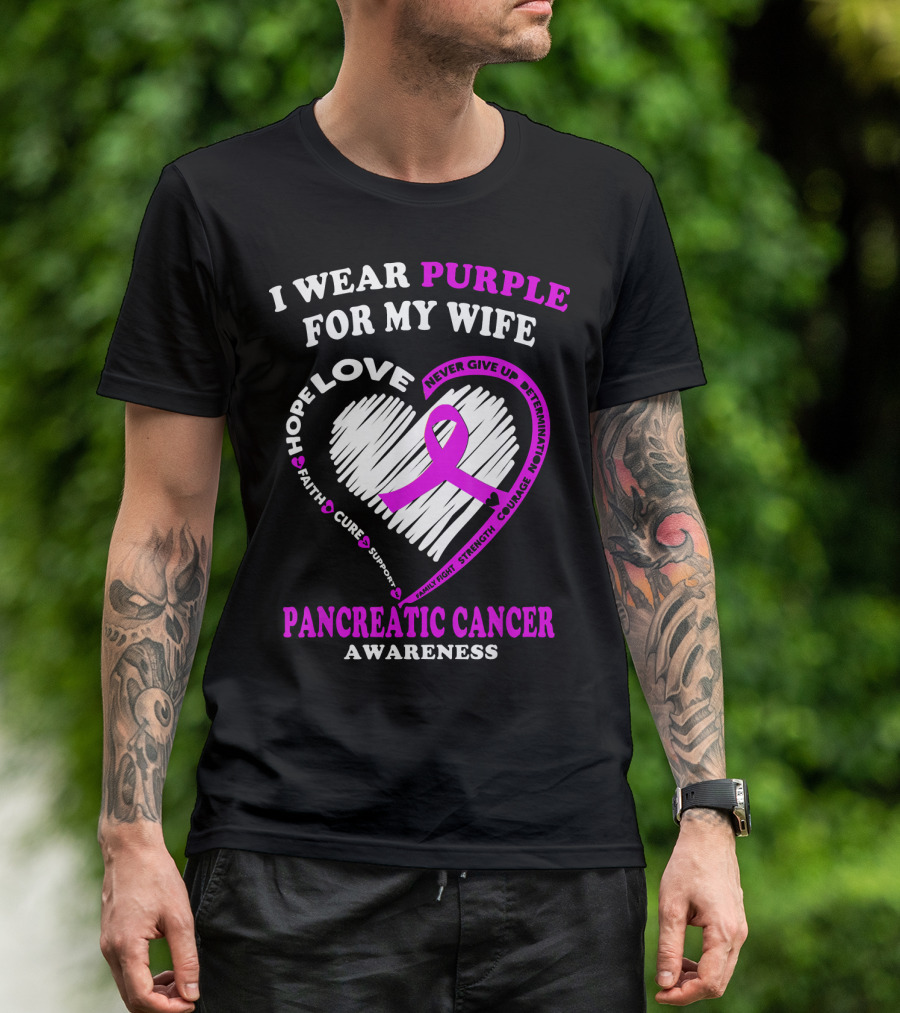I Wear Purple For My Wife Love Hope Faith Cure Support Never Give Up Determination Family Fight Strength Courage Inspire Pancreatic Cancer Awareness T-Shirt