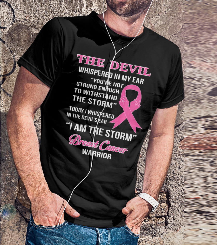 The Devil Whispered In My Ear Breast Cancer Warrior I Am The Storm T-Shirt