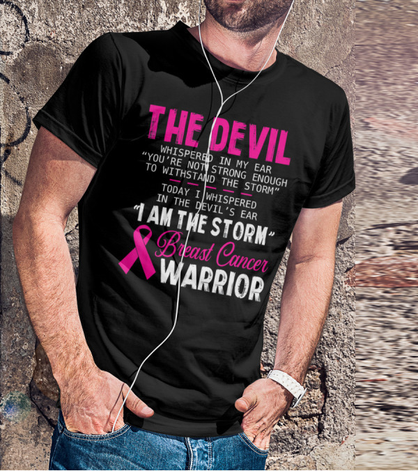 The Devil Whispered I Am The Storm Breast Cancer Warrior T-Shirt