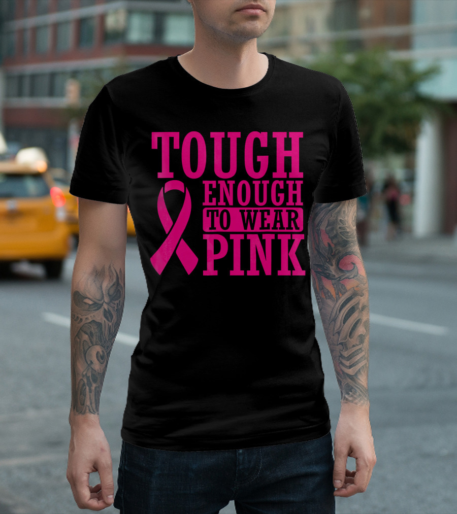 Tough Enough to Wear Pink Cancer Awareness T-Shirt