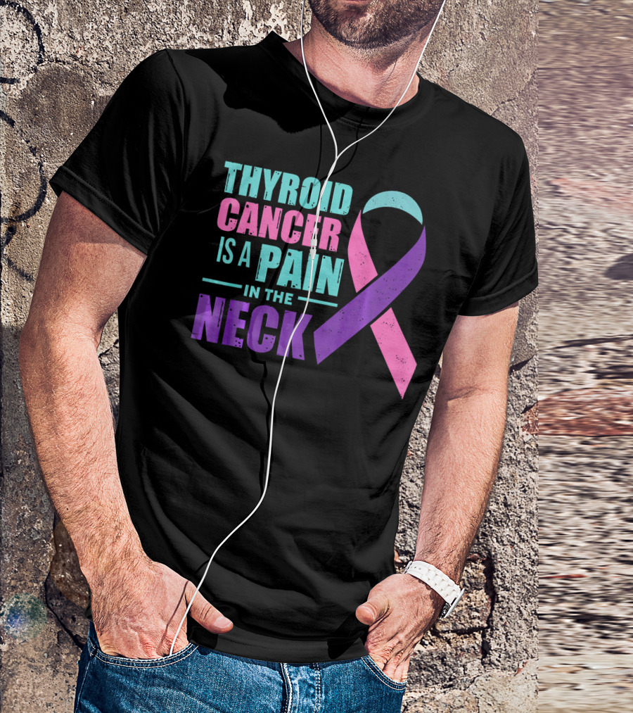 Thyroid Cancer Is A Pain In The Neck Awareness T-Shirt