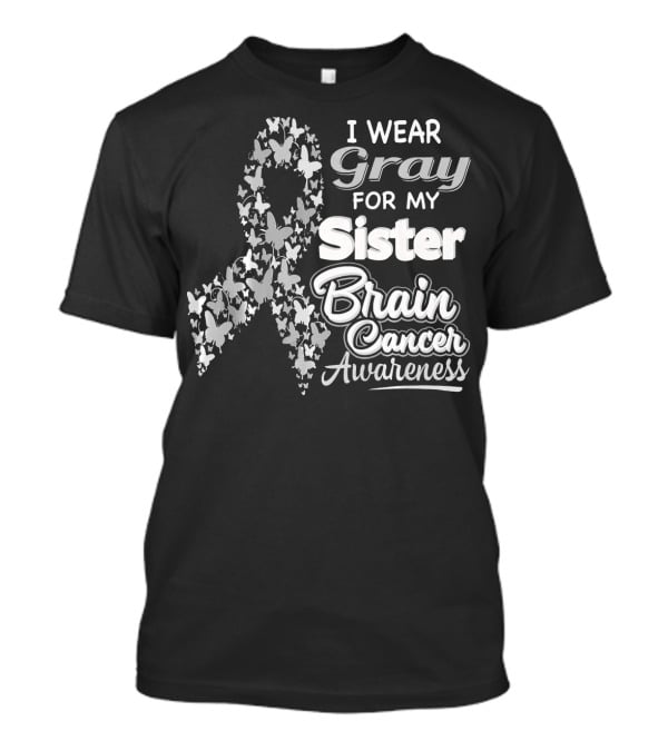 I Wear Gray For My Sister Brain Cancer Awareness T-Shirt