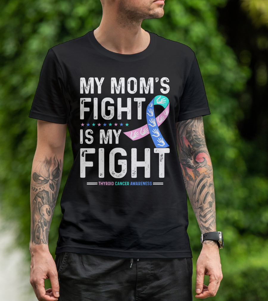 My Mom's Fight Is My Fight Thyroid Cancer Awareness T-Shirt