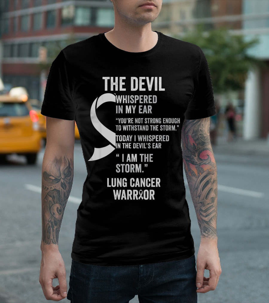 The Devil Whispered Lung Cancer Warrior I Am The Storm T-Shirt