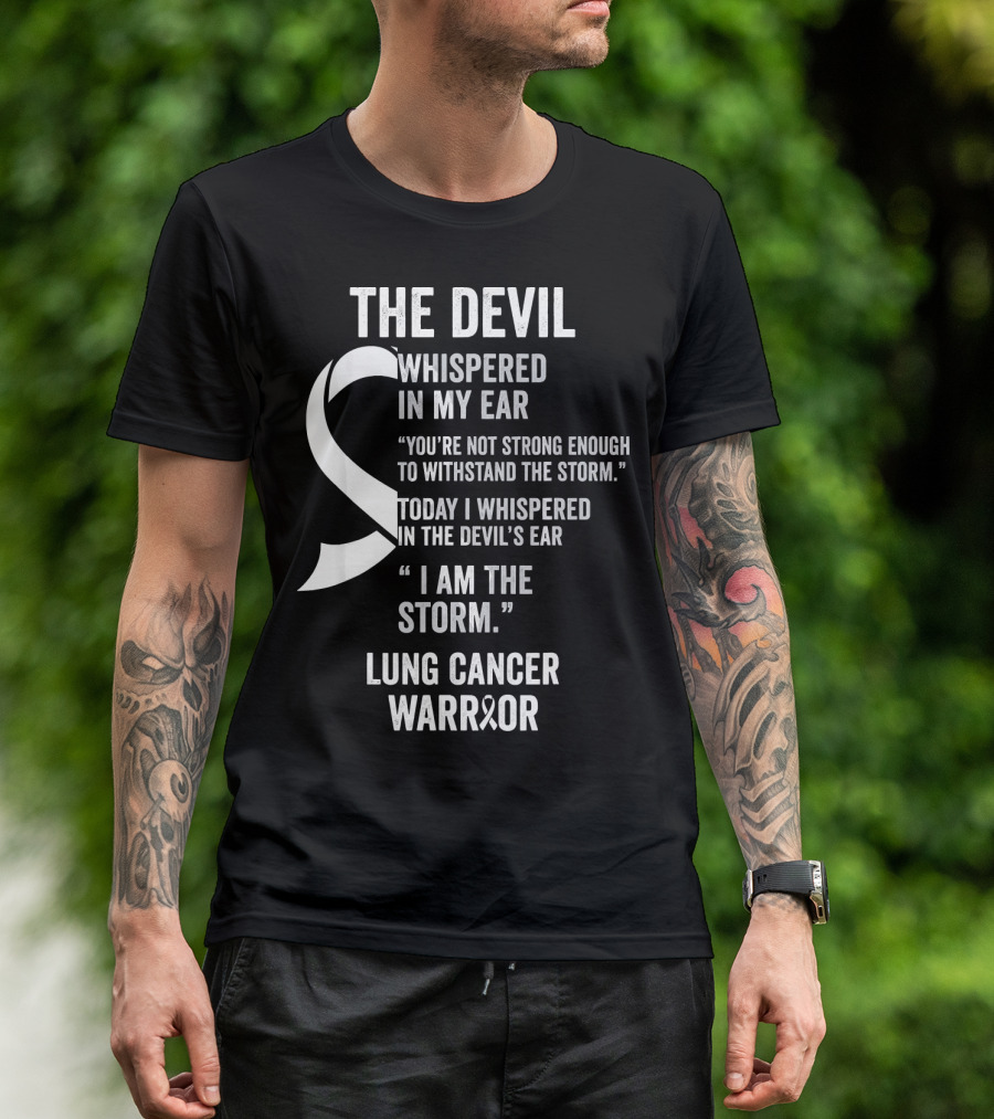 The Devil Whispered Lung Cancer Warrior I Am The Storm T-Shirt