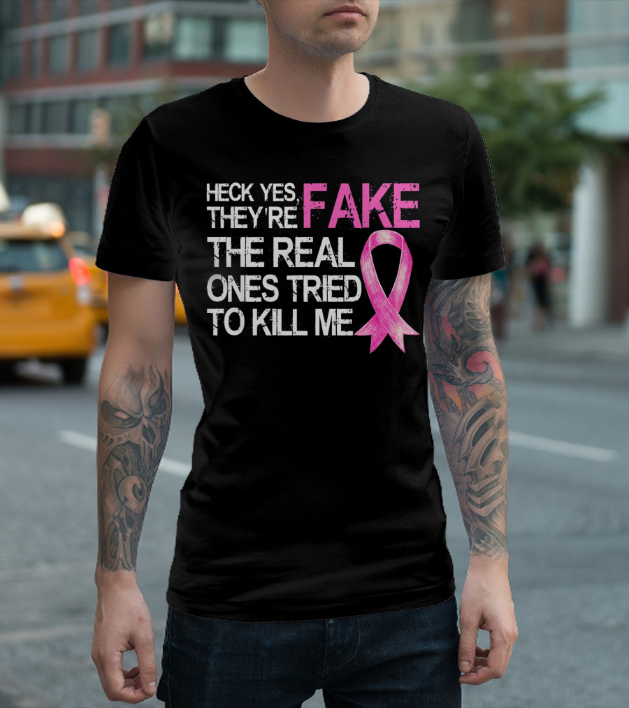 Heck Yes They're Fake The Real Ones Tried To Kill Me Pink T-Shirt