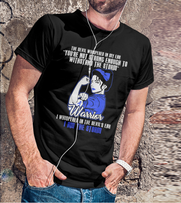 The Devil Whispered In My Ear You're Not Strong Enough To Withstand The Storm Warrior I Am The Storm T-Shirt