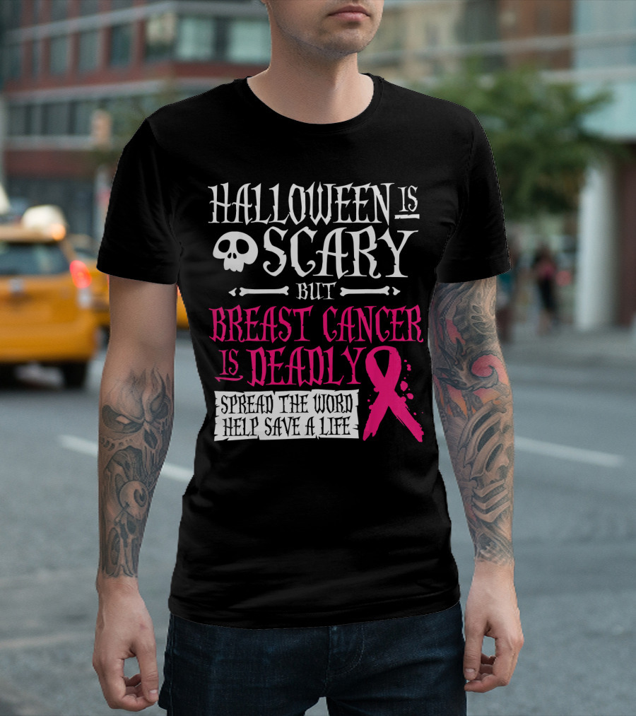 Halloween Is Scary But Breast Cancer Is Deadly Spread The Word Help Save A Life T-Shirt