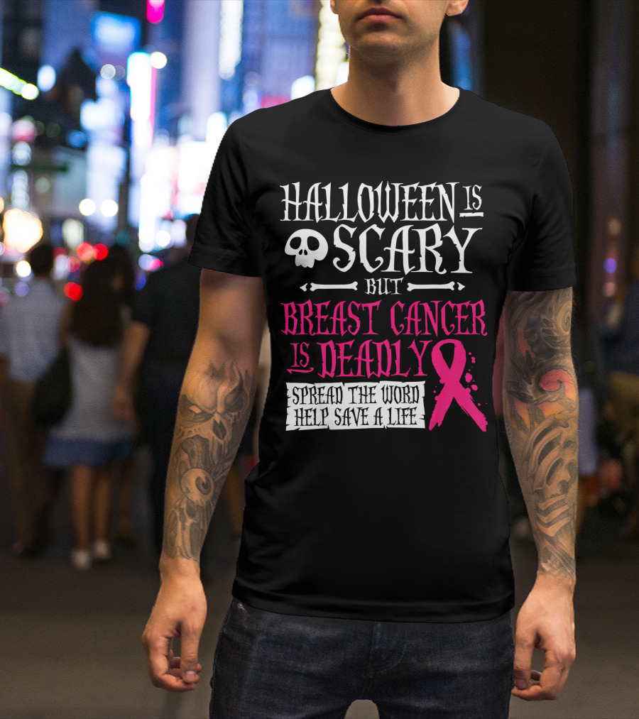 Halloween Is Scary But Breast Cancer Is Deadly Spread The Word Help Save A Life T-Shirt