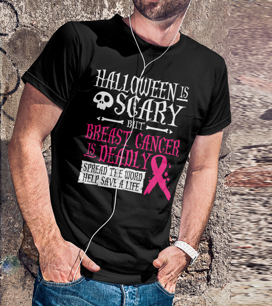 Halloween Is Scary But Breast Cancer Is Deadly Spread The Word Help Save A Life T-Shirt