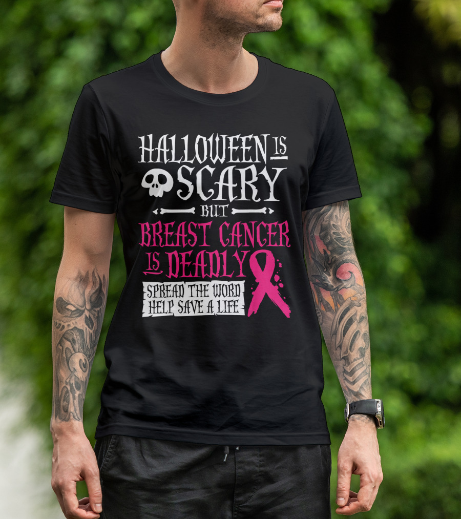 Halloween Is Scary But Breast Cancer Is Deadly Spread The Word Help Save A Life T-Shirt