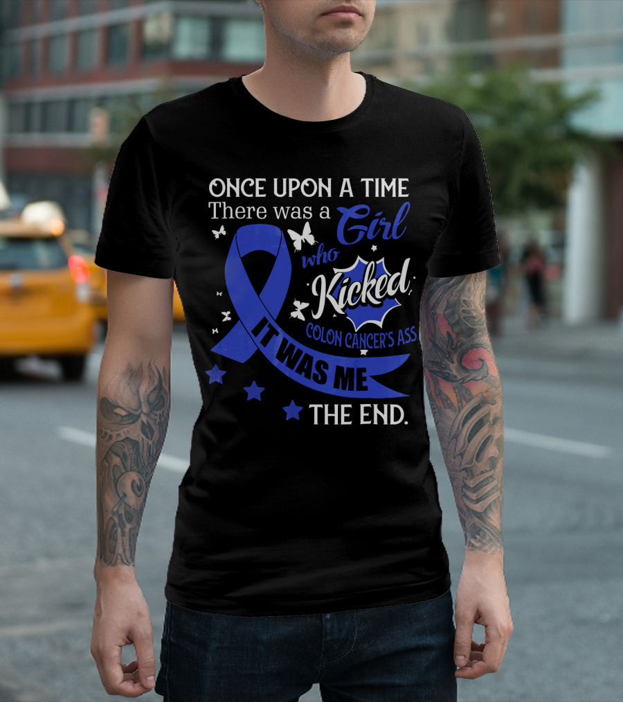 Once Upon A Time There Was A Girl Who Kicked Colon Cancer's Ass It Was Me The End T-Shirt