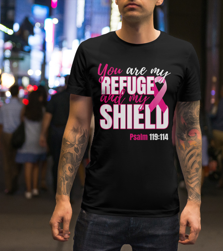 You Are My Refuge And My Shield Psalm 119:114 Breast Cancer Awareness T-Shirt