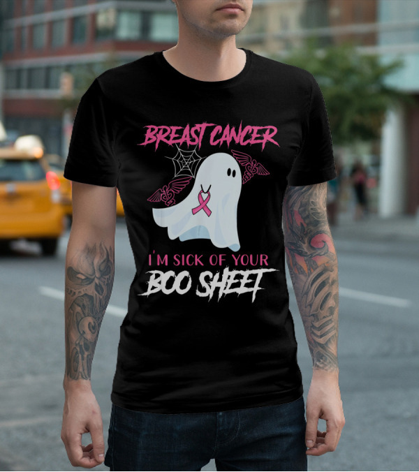 Breast Cancer Awareness I'm Sick Of Your Boo Sheet T-Shirt