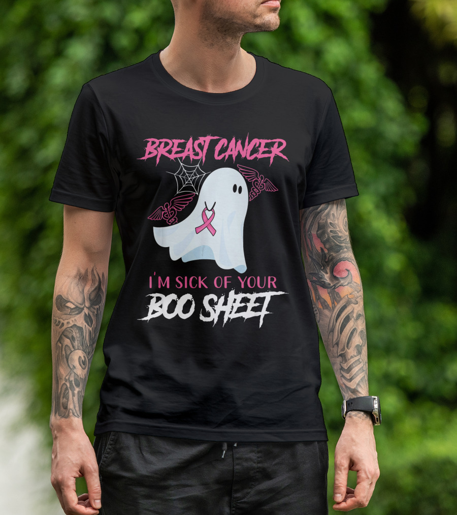 Breast Cancer Awareness I'm Sick Of Your Boo Sheet T-Shirt
