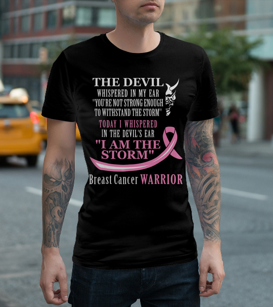 The Devil Whispered Breast Cancer Warrior I Am the Storm T-Shirt