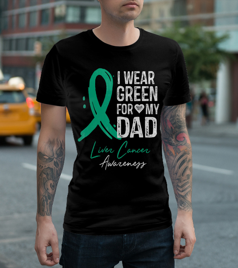 I Wear Green for My Dad Liver Cancer Awareness T-Shirt
