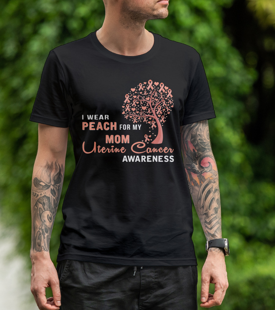I WEAR PEACH FOR MY MOM Uterine Cancer Awareness T-Shirt