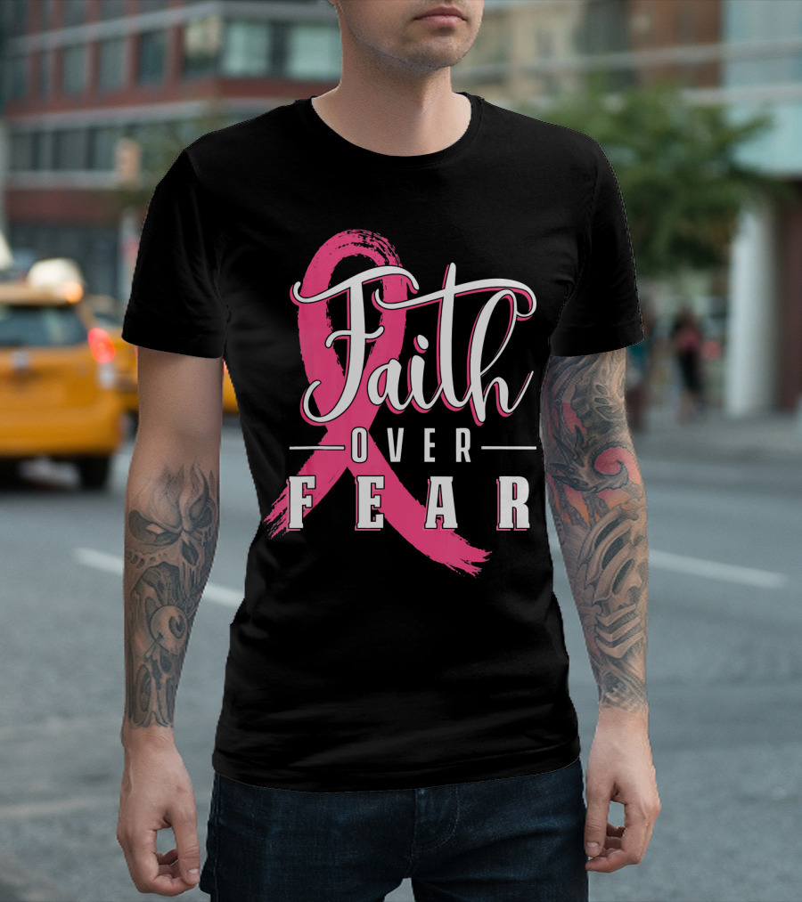 Faith Over Fear Breast Cancer Pink Ribbon Warrior T-Shirt