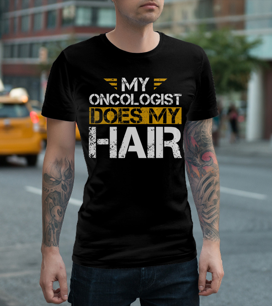 My Oncologist Does My Hair Cancer Awareness T-Shirt