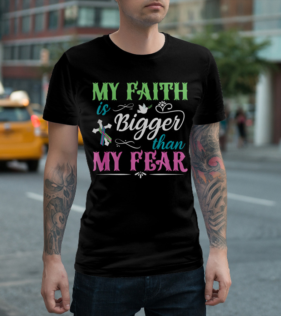 My Faith is Bigger Than My Fear Metastatic Breast Cancer for Chris T-Shirt