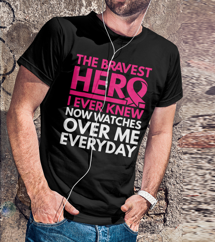 The Bravest Hero Breast Cancer Awareness Now Watches Over Me Everyday T-Shirt