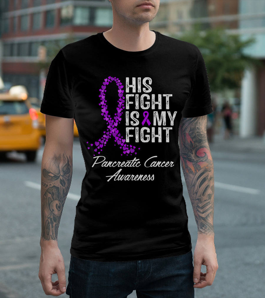 His Fight Is My Fight Pancreatic Cancer Awareness T-Shirt