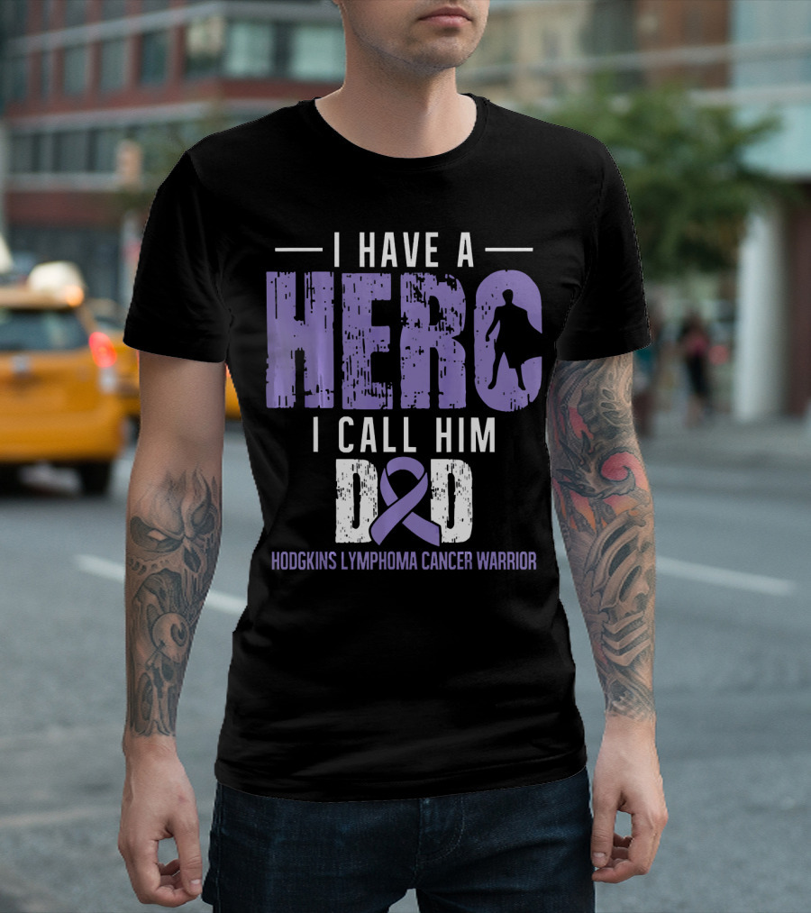 I Have A Hero I Call Him Dad Hodgkins Lymphoma Cancer Warrior T-Shirt