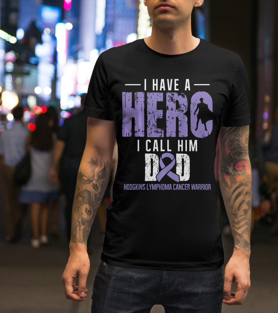 I Have A Hero I Call Him Dad Hodgkins Lymphoma Cancer Warrior T-Shirt