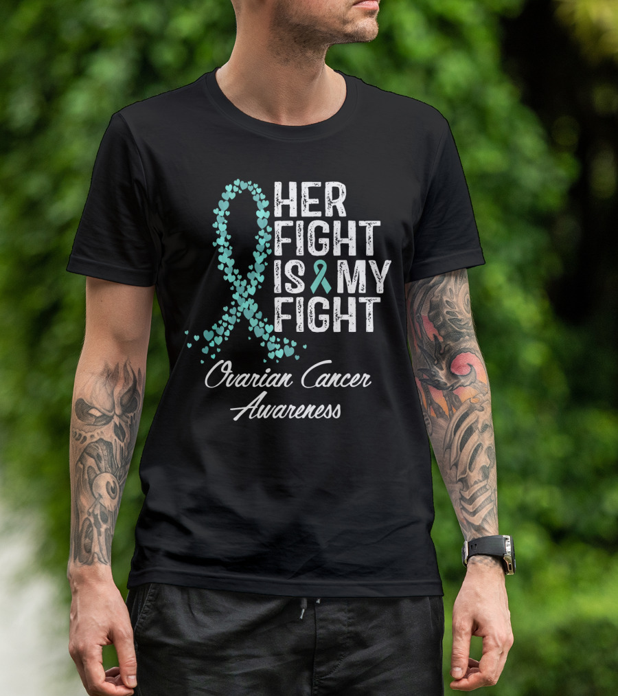 Her Fight Is My Fight Ovarian Cancer Awareness T-Shirt
