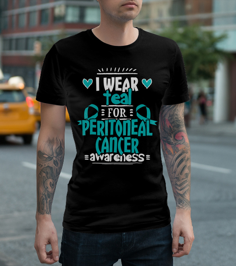 I Wear Teal For Peritoneal Cancer Awareness T-Shirt