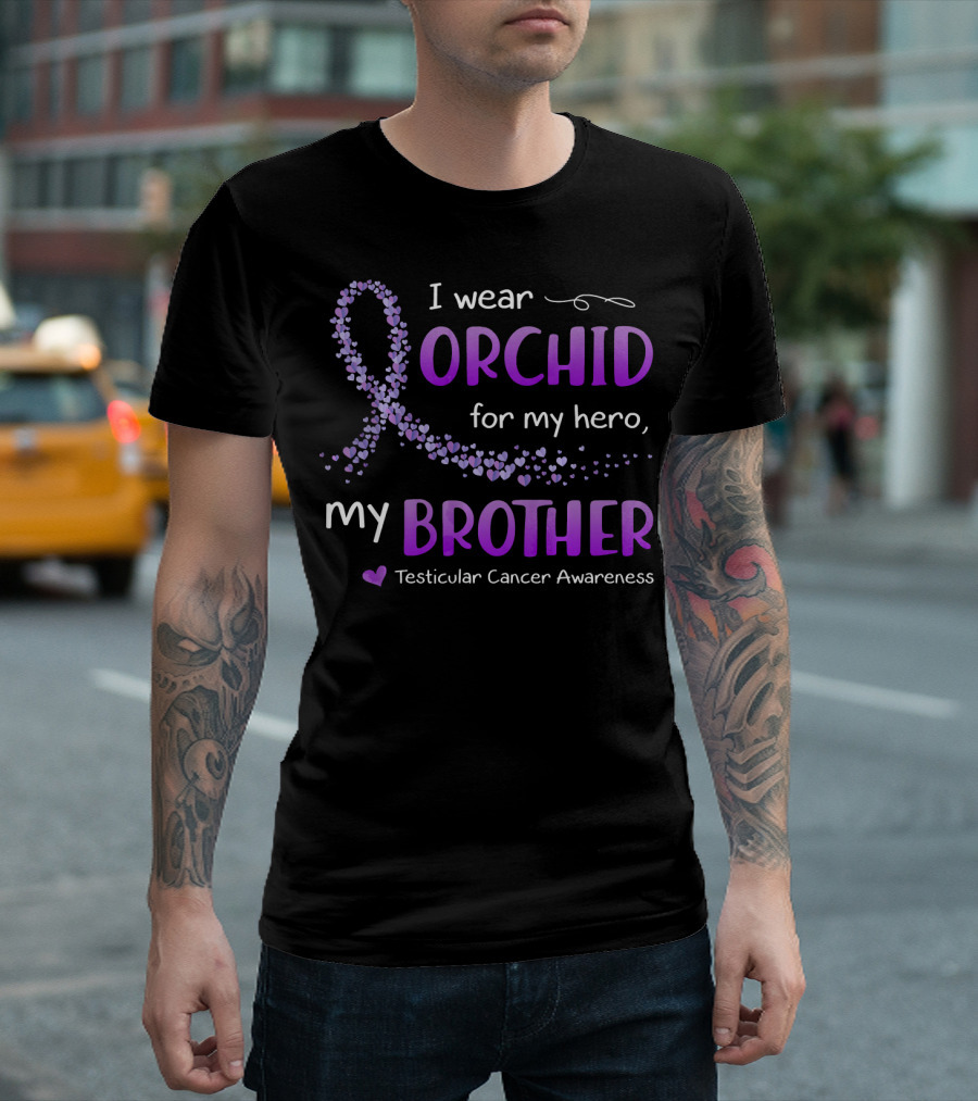 I Wear Orchid For My Hero My Brother Testicular Cancer Awareness T-Shirt