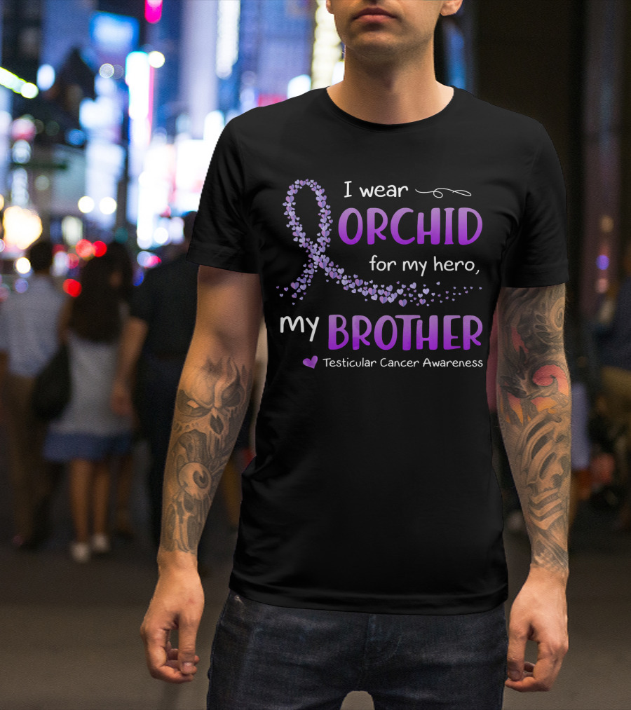 I Wear Orchid For My Hero My Brother Testicular Cancer Awareness T-Shirt