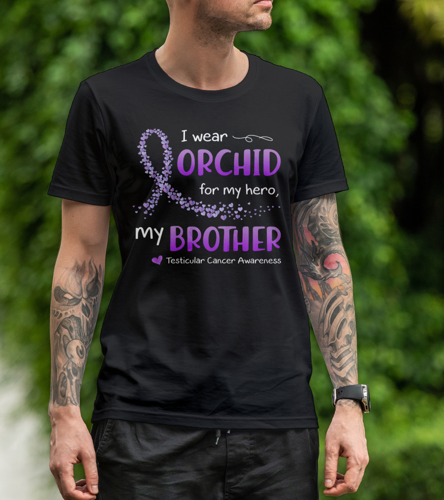 I Wear Orchid For My Hero My Brother Testicular Cancer Awareness T-Shirt