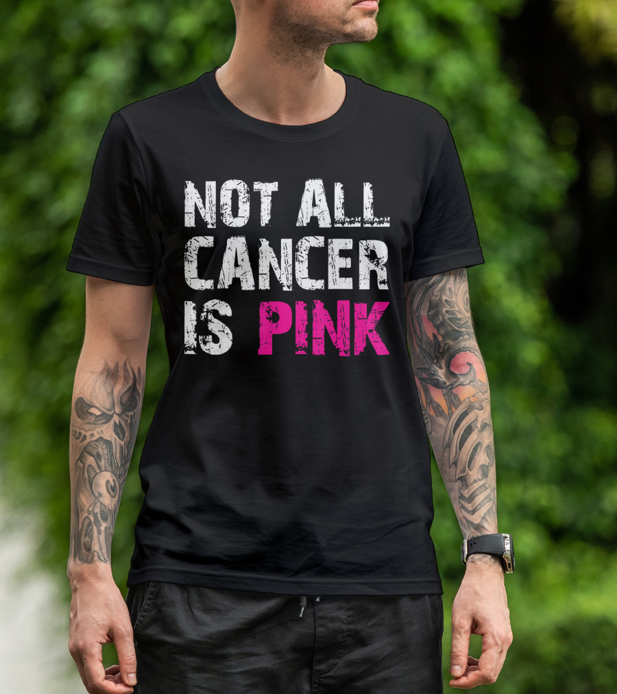 Not All Cancer Is Pink Breast Cancer Awareness T-Shirt