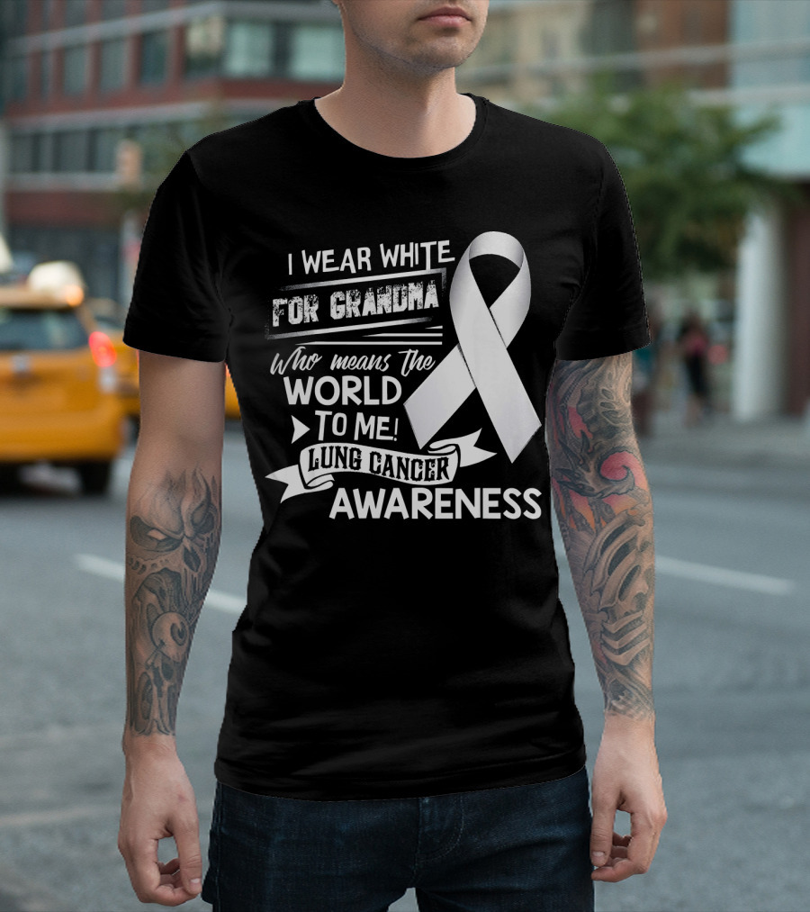 I Wear White For Grandma Who Means The World To Me Lung Cancer Awareness T-Shirt