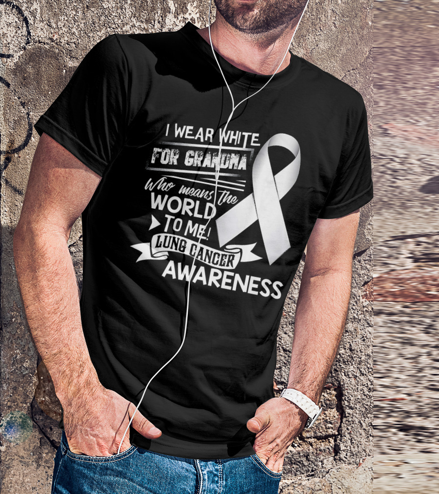 I Wear White For Grandma Who Means The World To Me Lung Cancer Awareness T-Shirt