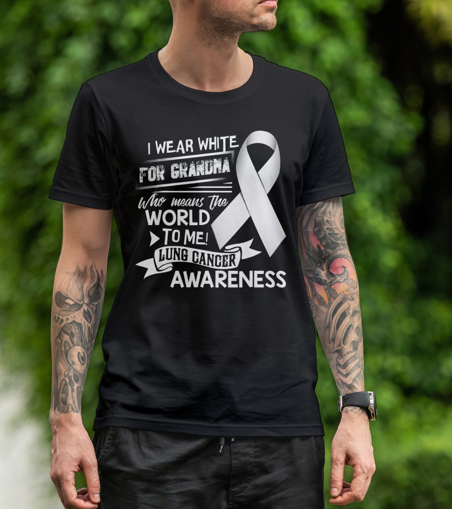 I Wear White For Grandma Who Means The World To Me Lung Cancer Awareness T-Shirt