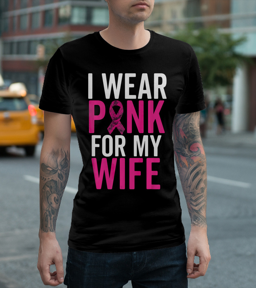 I Wear Pink For My Wife Breast Cancer Awareness T-Shirt